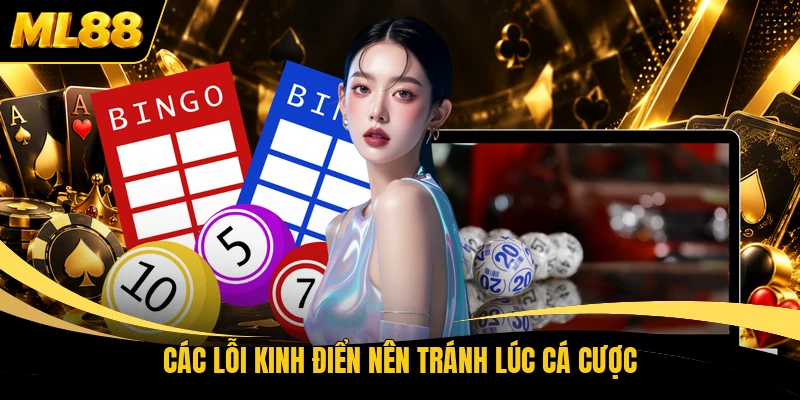 Các lỗi kinh điển nên tránh lúc cá cược