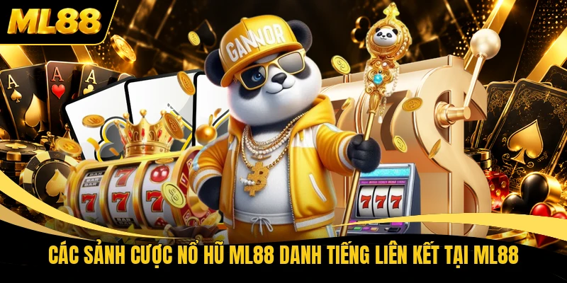 Các sảnh cược nổ hũ ML88 danh tiếng liên kết tại ML88