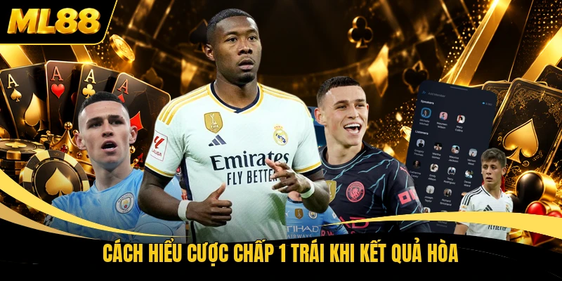 Cách hiểu cược chấp 1 trái khi kết quả hòa