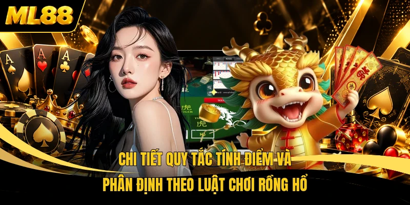 Chi tiết quy tắc tính điểm và phân định theo luật chơi Rồng Hổ