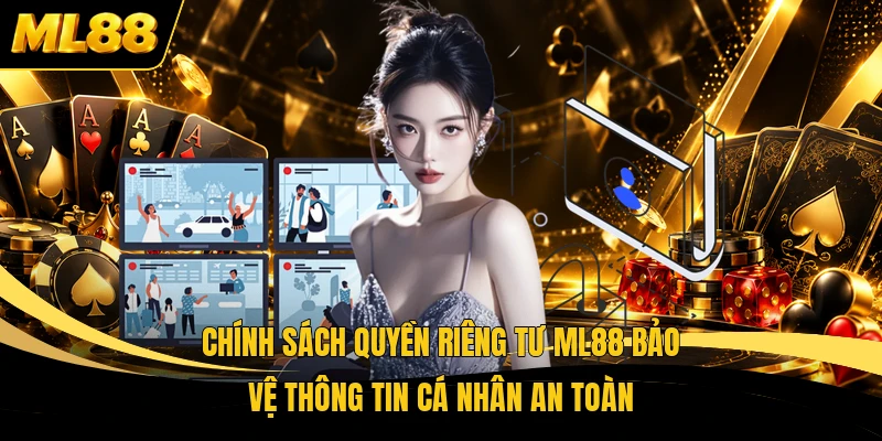 Chính sách quyền riêng tư ML88 bảo vệ thông tin cá nhân an toàn