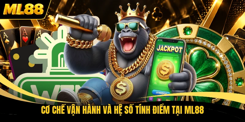 Cơ chế vận hành và hệ số tính điểm tại ML88
