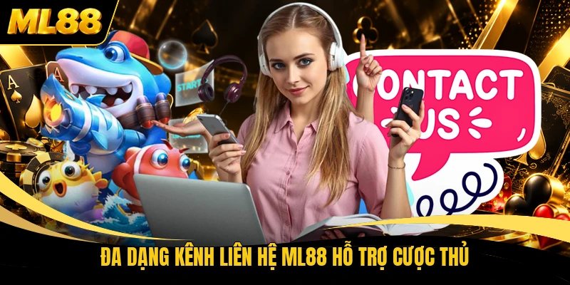Đa dạng kênh liên hệ ML88 hỗ trợ cược thủ