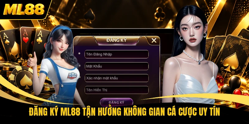 Đăng ký ML88 tận hưởng không gian cá cược uy tín