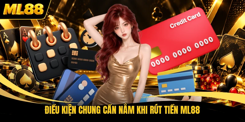 Điều kiện chung cần nắm khi rút tiền ML88