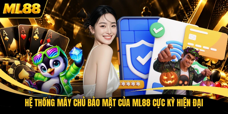 Hệ thống máy chủ bảo mật của ML88 cực kỳ hiện đại