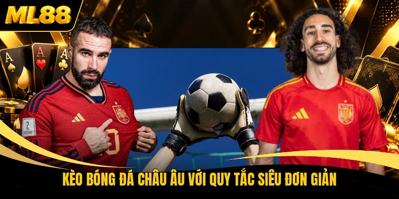 Kèo bóng đá châu Âu với quy tắc siêu đơn giản