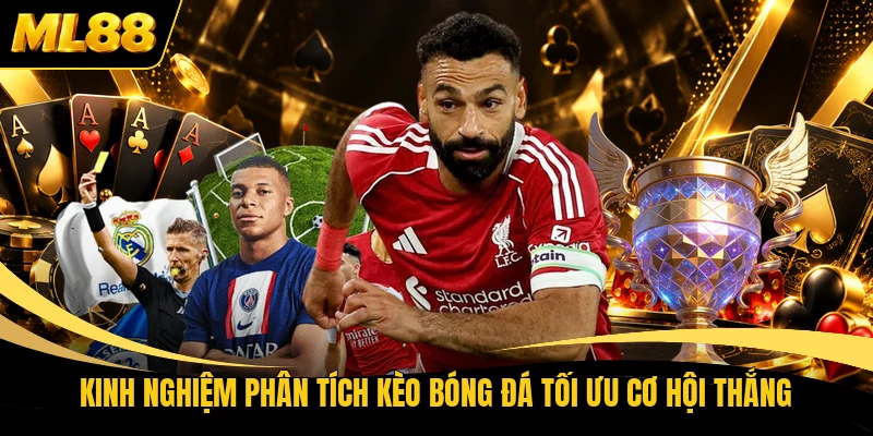 Kinh nghiệm phân tích kèo bóng đá tối ưu cơ hội thắng