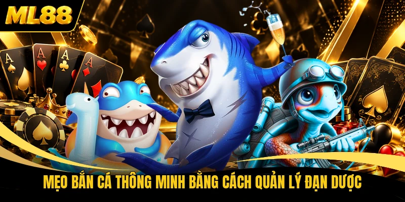 Mẹo bắn cá thông minh bằng cách quản lý đạn dược