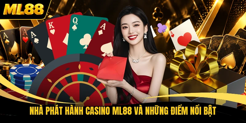 Nhà phát hành Casino ML88 và những điểm nổi bật