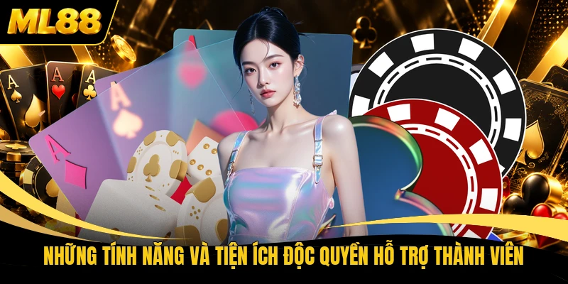 Những tính năng và tiện ích độc quyền hỗ trợ thành viên