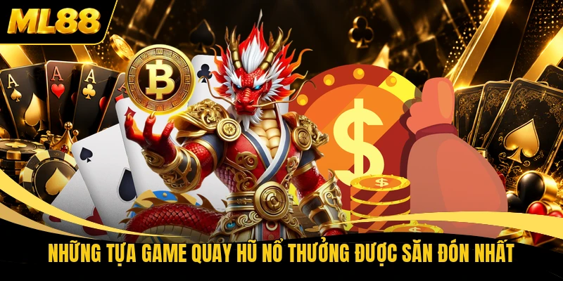 Những tựa game quay hũ nổ thưởng được săn đón nhất
