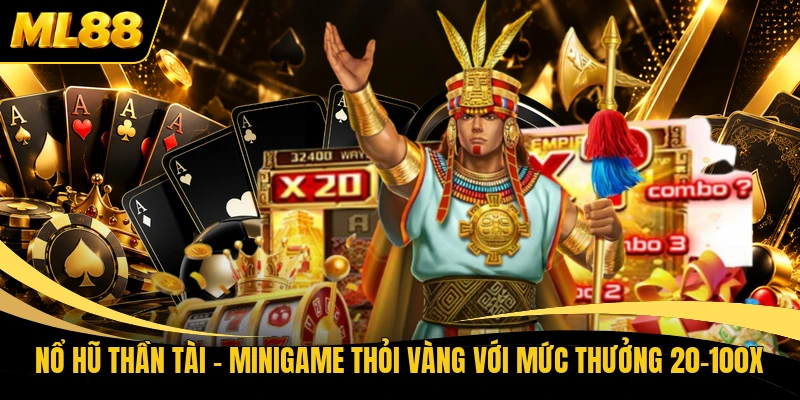 Nổ Hũ Thần Tài - Minigame Thỏi Vàng Với Mức Thưởng 20-100x