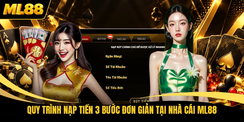 Quy trình nạp tiền 3 bước đơn giản tại nhà cái ML88