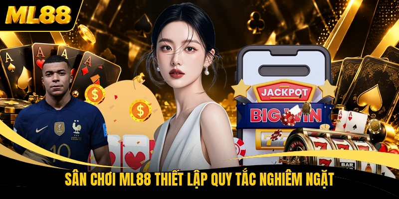 Sân chơi ML88 thiết lập quy tắc nghiêm ngặt