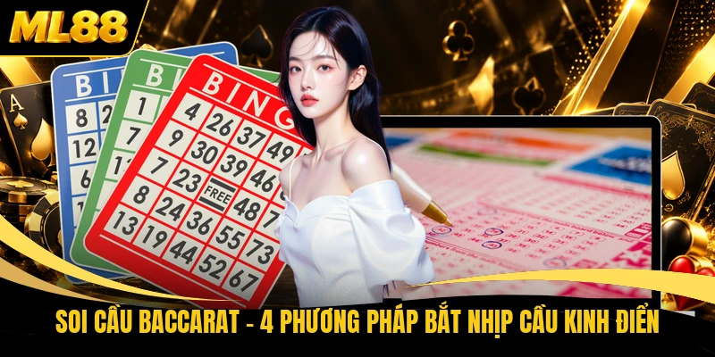 Soi Cầu Baccarat - 4 Phương Pháp Bắt Nhịp Cầu Kinh Điển