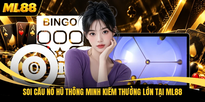 Soi cầu nổ hũ thông minh kiếm thưởng lớn tại ML88
