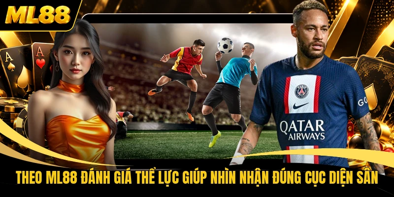 Theo ML88 đánh giá thể lực giúp nhìn nhận đúng cục diện sân