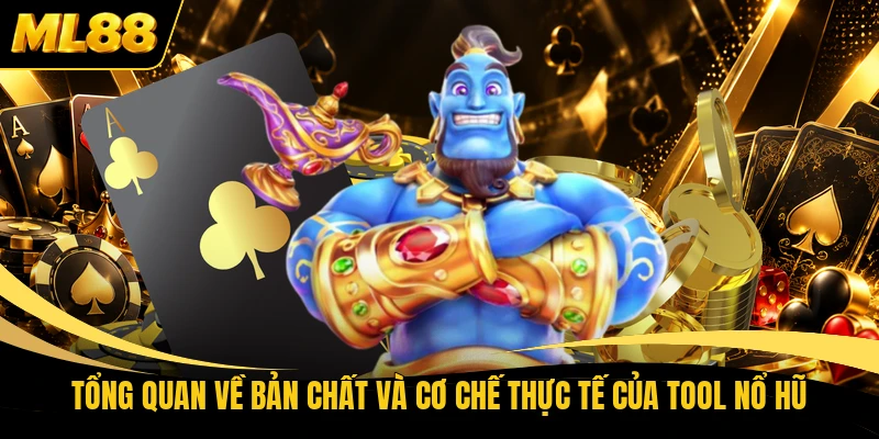 Tổng quan về bản chất và cơ chế thực tế của tool nổ hũ