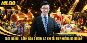 Tool Nổ Hũ - Cảnh Báo 4 Nguy Cơ Khi Tải File Không Rõ Nguồn