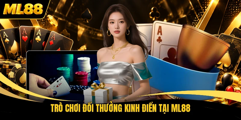 Trò chơi đổi thưởng kinh điển tại ML88