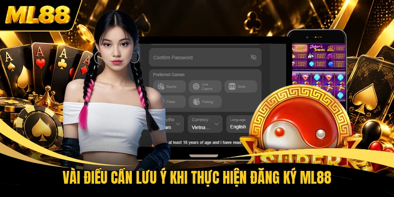 Vài điều cần lưu ý khi thực hiện đăng ký ML88