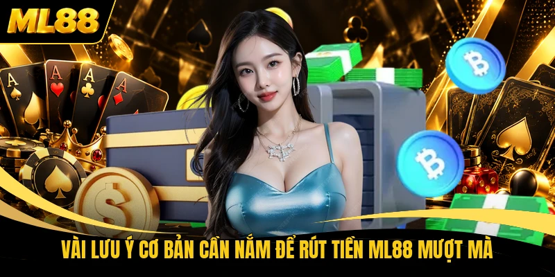 Vài lưu ý cơ bản cần nắm để rút tiền ML88 mượt mà